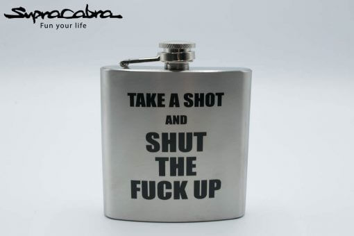 Take A Shot And Shut The Fuck Up Flask by Supracabra.com - Fun your life