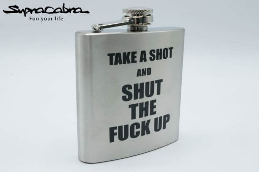 Take A Shot And Shut The Fuck Up Flask left by Supracabra.com - Fun your life