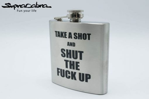 Take A Shot And Shut The Fuck Up Flask right by Supracabra.com - Fun your life